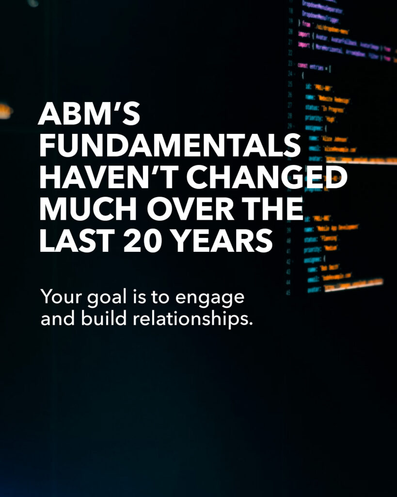 Text overlay on dark background with code: "ABM's fundamentals haven't changed much over the last 20 years. Your goal is to engage and build relationships.